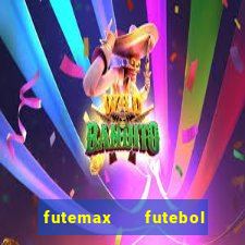 futemax   futebol ao vivo